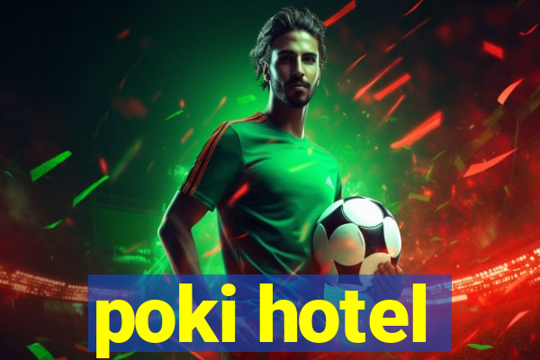 poki hotel