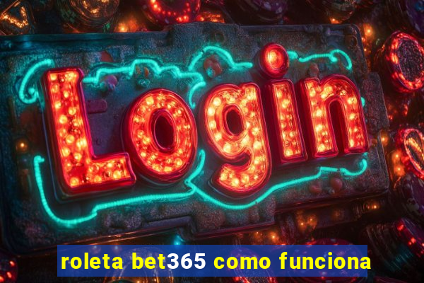 roleta bet365 como funciona