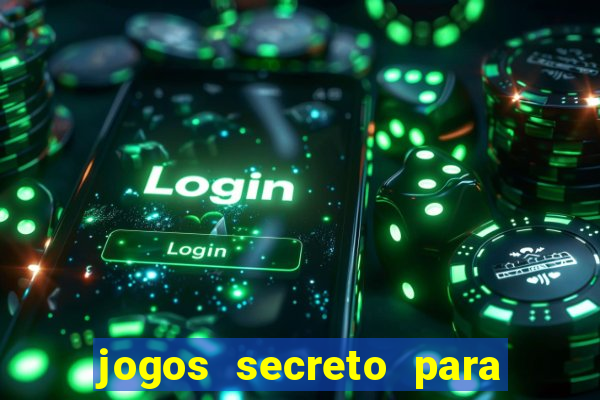 jogos secreto para ganhar dinheiro