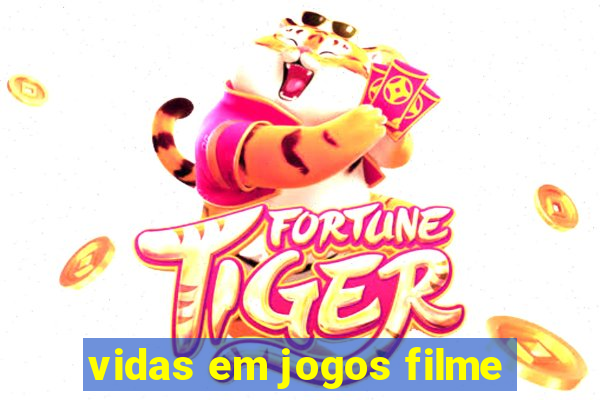 vidas em jogos filme