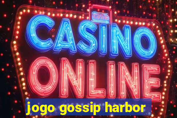 jogo gossip harbor