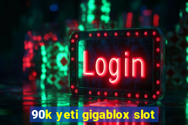 90k yeti gigablox slot