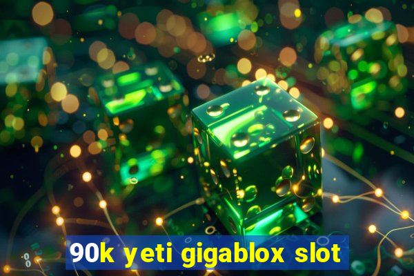 90k yeti gigablox slot