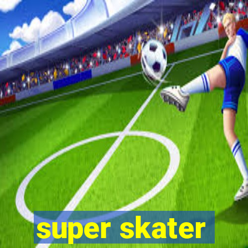 super skater