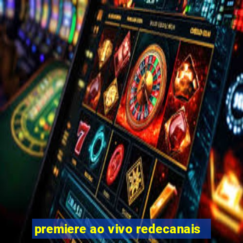 premiere ao vivo redecanais