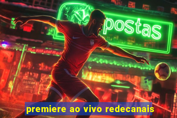 premiere ao vivo redecanais