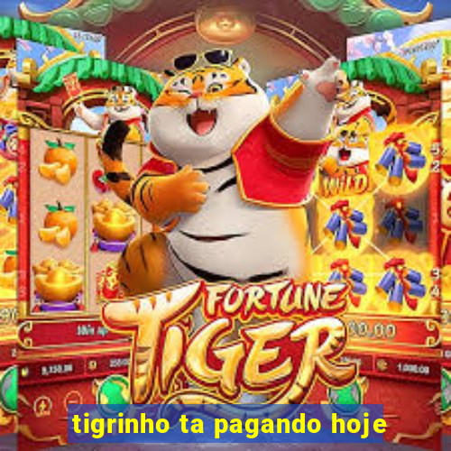 tigrinho ta pagando hoje