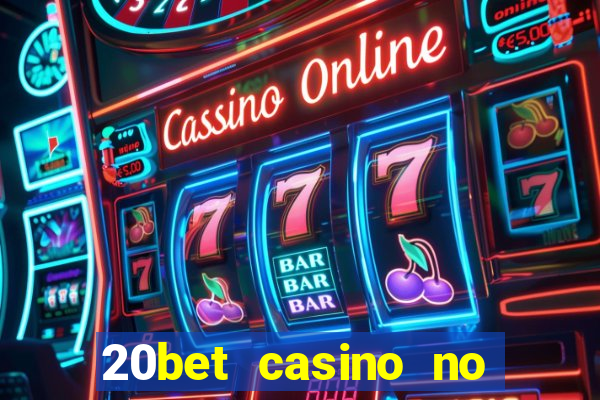 20bet casino no deposit bonus 2022