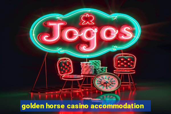 golden horse casino accommodation