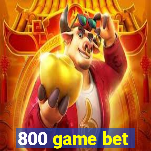 800 game bet