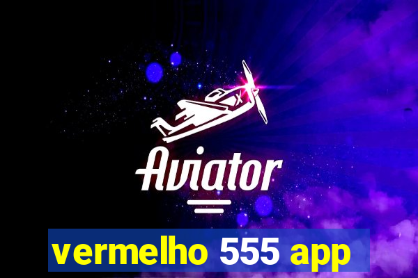 vermelho 555 app