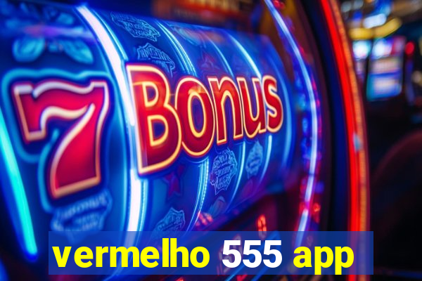 vermelho 555 app