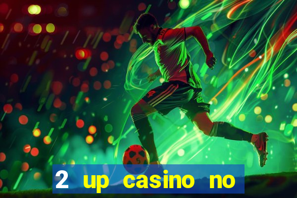 2 up casino no deposit codes