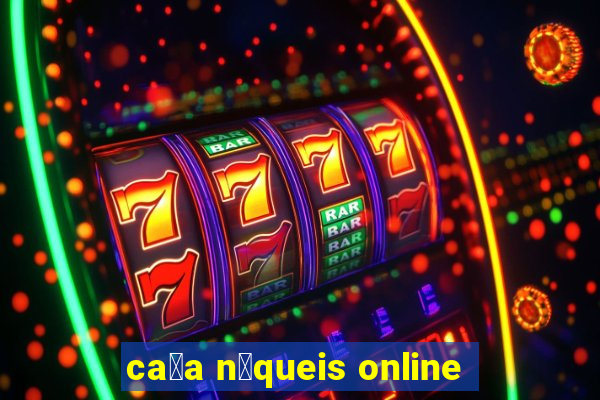 ca莽a n铆queis online