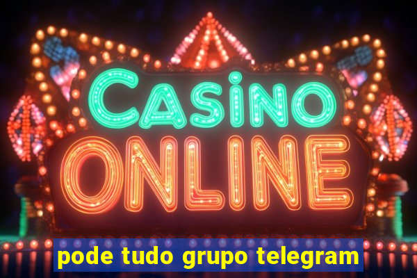 pode tudo grupo telegram