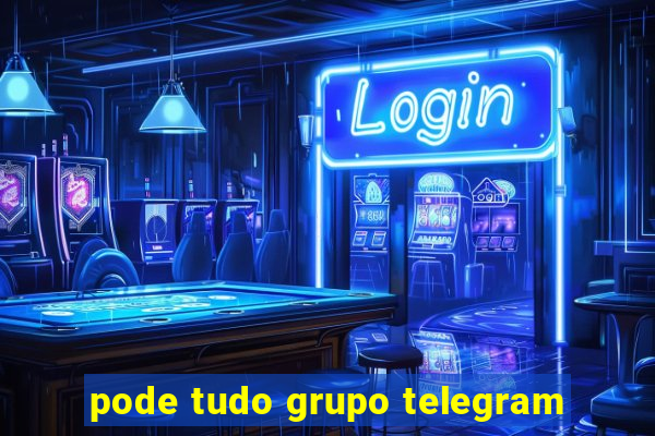 pode tudo grupo telegram