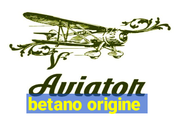 betano origine