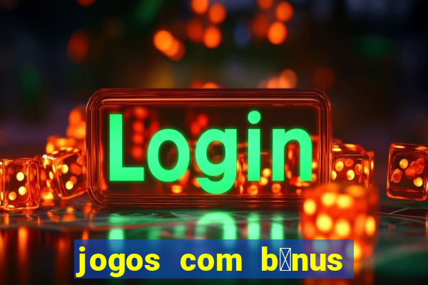 jogos com b么nus de boas-vindas