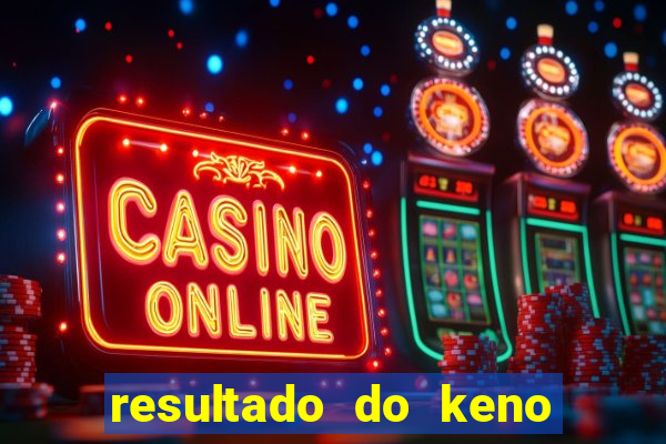 resultado do keno ao vivo