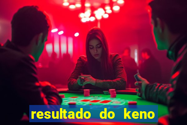 resultado do keno ao vivo