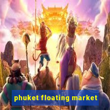 phuket floating market