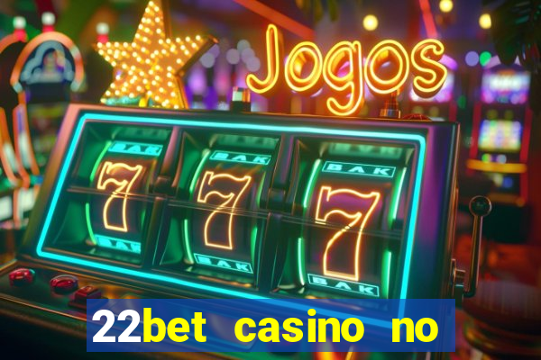 22bet casino no deposit code