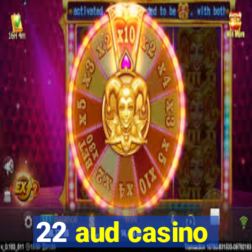 22 aud casino