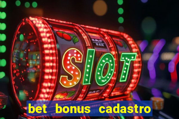 bet bonus cadastro sem deposito