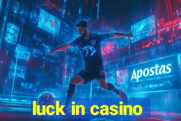 luck in casino