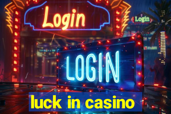 luck in casino