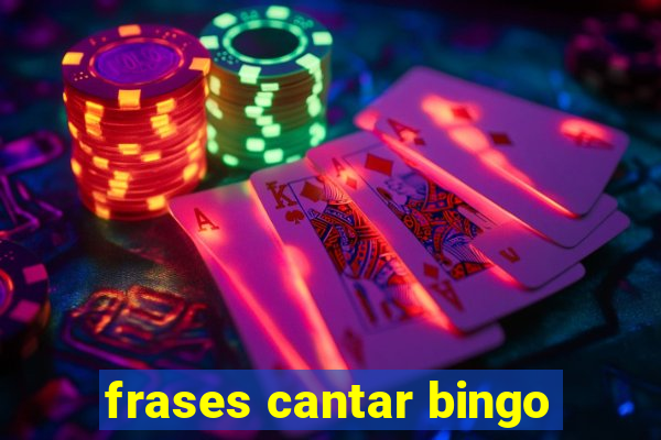 frases cantar bingo