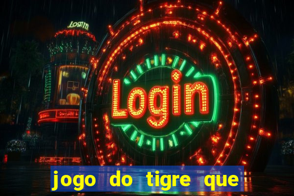 jogo do tigre que ganha dinheiro sem deposito