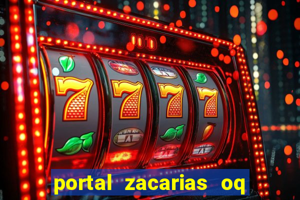 portal zacarias oq q e para falar