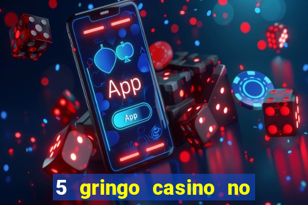 5 gringo casino no deposit bonus