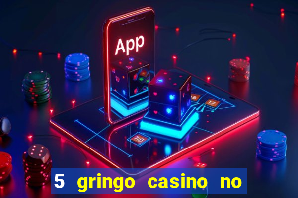 5 gringo casino no deposit bonus