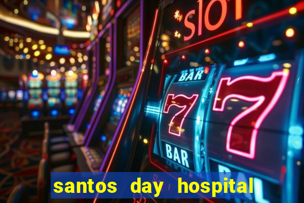 santos day hospital trabalhe conosco