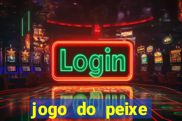 jogo do peixe ganhar dinheiro