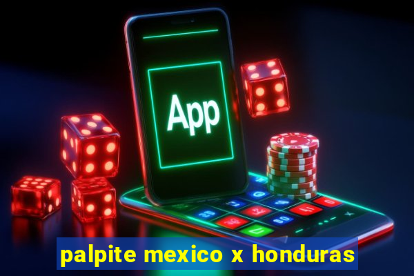 palpite mexico x honduras