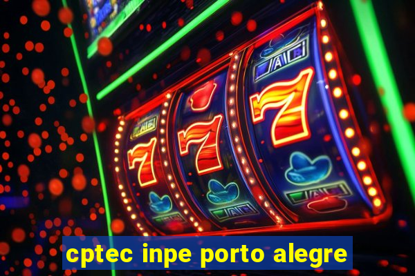 cptec inpe porto alegre