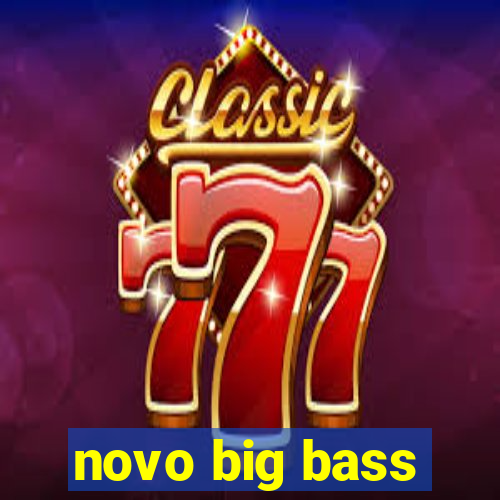 novo big bass