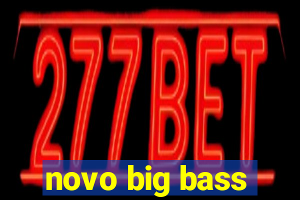 novo big bass