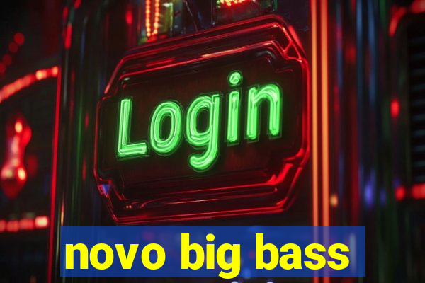 novo big bass