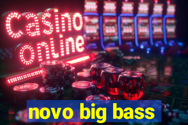 novo big bass