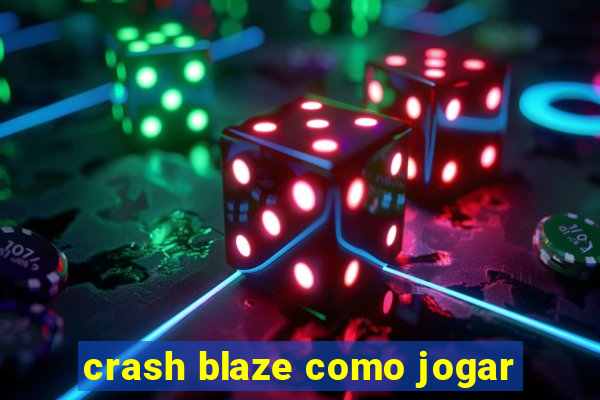 crash blaze como jogar