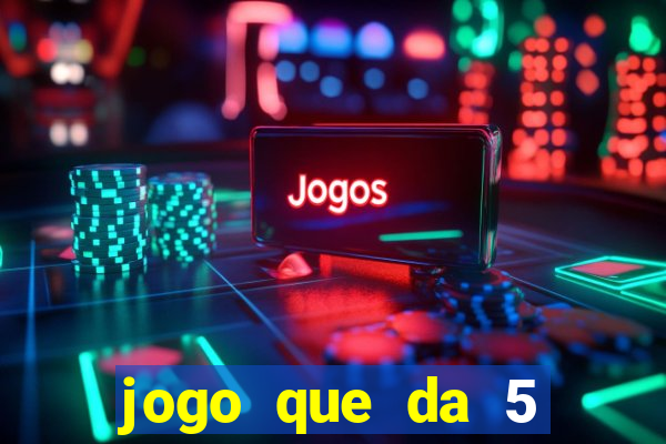 jogo que da 5 reais no cadastro