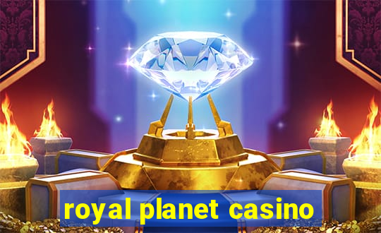 royal planet casino