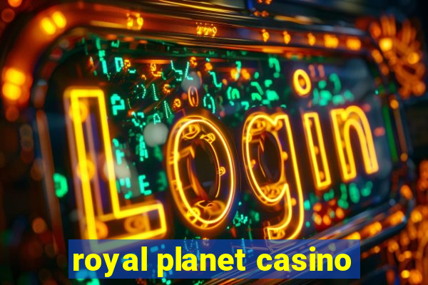 royal planet casino