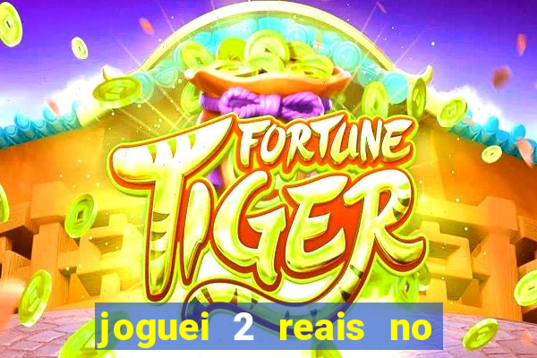 joguei 2 reais no grupo quanto ganho