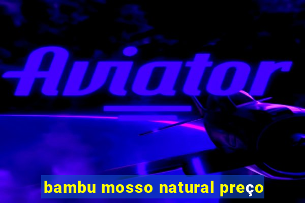 bambu mosso natural preço