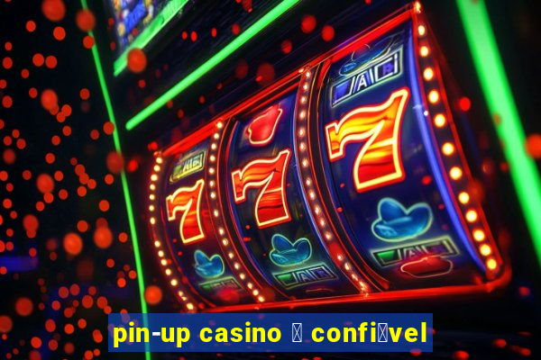 pin-up casino 茅 confi谩vel